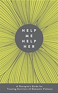 Help Me Help Her: A Therapists Guide to Treating Survivors of Domestic Violence (Paperback)