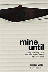 Mine Until: My Journey Into and Out of the Arms of an Abuser (Paperback)
