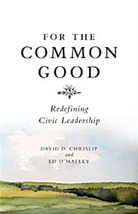 For the Common Good: Redefining Civic Leadership (Paperback)