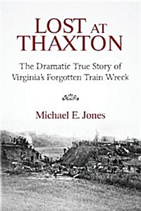 Lost at Thaxton: The Dramatic True Story of Virginias Forgotten Train Wreck (Paperback)