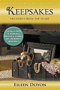 Unforgettable Faces & Stories: Keepsakes: Treasures from the Heart (a Collection of Personal Photos & Stories of Cherished Memories!) (Paperback)