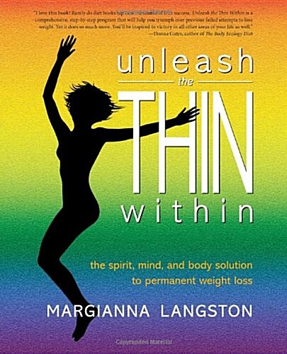 Unleash the Thin Within: The Spirit, Mind, and Body Solution to Permanent Weight Loss (Paperback)