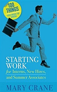 100 Things You Need to Know: Starting Work: For Interns, New Hires, and Summer Associates (Paperback)