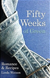 Fifty Weeks of Green: Romance & Recipes (Paperback)