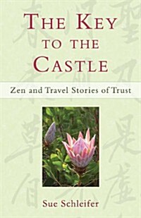The Key to the Castle: Zen and Travel Stories of Trust (Paperback)