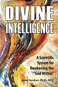 Divine Intelligence: A Scientific System for Awakening the God Within (Paperback)