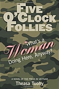 The Five OClock Follies: Whats a Woman Doing Here, Anyway? (Paperback)