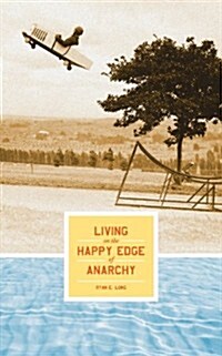 Living on the Happy Edge of Anarchy (Paperback)