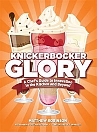 Knickerbocker Glory: A Chefs Guide to Innovation in the Kitchen and Beyond (Hardcover)