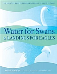 Water for Swans & Landings for Eagles: The Definitive Guide to Designing Successful, Inclusive Cultures (Paperback)