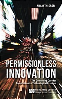 Permissionless Innovation: The Continuing Case for Comprehensive Technological Freedom (Paperback)
