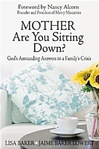Mother Are You Sitting Down? : Gods Astounding Answers to a Familys Crisis (Paperback)