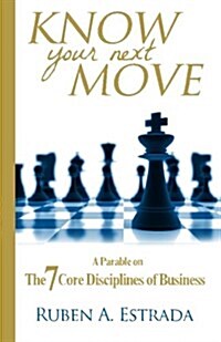 Know Your Next Move: A Parable on the 7 Core Disciplines of Business (Paperback)