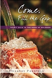 Come, Fill the Gap: 30 Days in the Song of Solomon (Paperback)