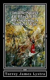 In the Spirit of Black Elk: Preserving a Sacred Way (Paperback)