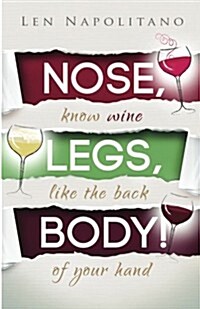 Nose, Legs, Body! Know Wine Like the Back of Your Hand (Paperback)