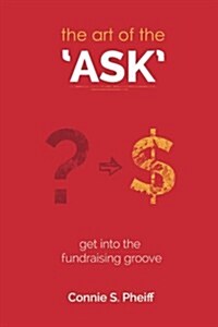 The Art of the Ask: Get in Your Fundraising Groove (Paperback)