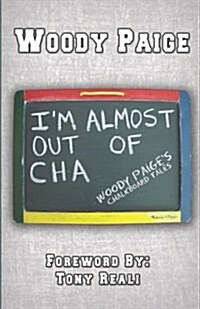 Im Almost Out of Cha: Woody Paiges Chalkboard Tales (Paperback)
