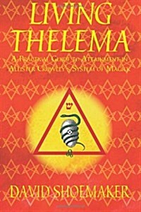 Living Thelema: A Practical Guide to Attainment in Aleister Crowleys System of Magick (Paperback)
