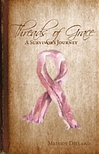 Threads of Grace: A Survivors Journey (Paperback)
