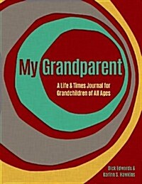 My Grandparent: A Life and Times Journal for Grandchildren of All Ages (Paperback)