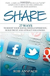 Share: Twenty Seven Ways to Boost Your Social Media Experience, Build Trust and Attract Followers (Paperback)