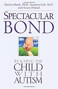 Spectacular Bond: Reaching the Child with Autism (Paperback)