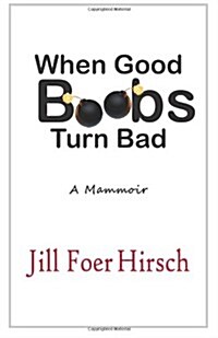 When Good Boobs Turn Bad : A Mammoir (Paperback)