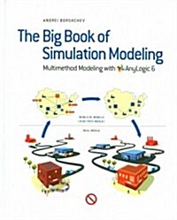 The Big Book of Simulation Modeling: Multimethod Modeling with Anylogic 6 (Hardcover)