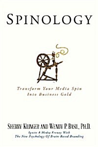 Spinology: Transform Your Media Spin Into Business Gold (Paperback)