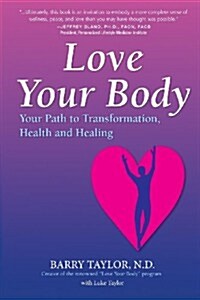 Love Your Body: Your Path to Transformation, Health, and Healing (Paperback)
