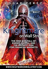 Knightmare on Wall Street: The Rise and Fall of Knight Capital and the Biggest Risk for Financial Markets (Hardcover)