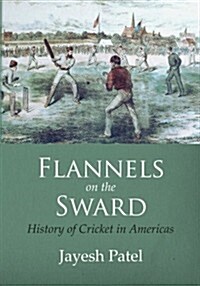 Flannels on the Sward: History of Cricket in Americas(Black and White Edition) (Paperback)