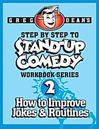 Step by Step to Stand-Up Comedy - Workbook Series: Workbook 2: How to Improve Jokes and Routines (Paperback)