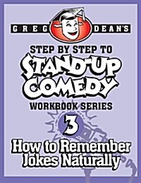 Step by Step to Stand-Up Comedy - Workbook Series: Workbook 3: How to Remember Jokes Naturally (Paperback)