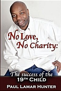 No Love, No Charity: The Success of the 19th Child (Paperback)