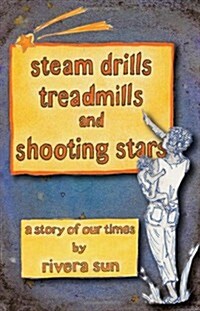 Steam Drills, Treadmills, and Shooting Stars - A Story of Our Times - (Paperback)