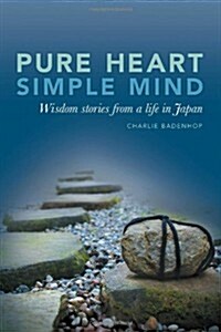 Pure Heart Simple Mind- Wisdom Stories from a Life in Japan (Paperback)