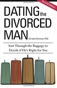 Dating the Divorced Man: Sort Through the Baggage to Decide If Hes Right for You (Paperback)