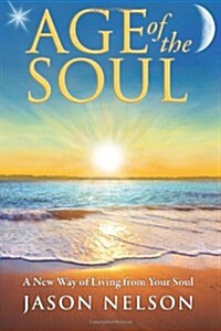 Age of the Soul: A New Way of Living from Your Soul (Paperback, 2, Revised)
