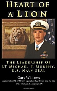 Heart of a Lion: The Leadership of Lt. Michael P. Murphy, U.S. Navy Seal (Paperback)