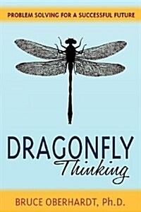 Dragonfly Thinking : Problem Solving for a Successful Future (Paperback)
