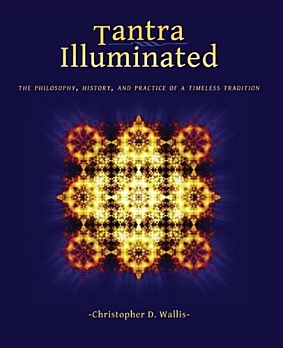 Tantra Illuminated: The Philosophy, History, and Practice of a Timeless Tradition (Paperback, 2, Second Edition)