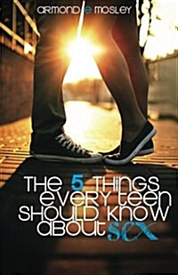 The 5 Things Every Teen Should Know about Sex (Paperback)