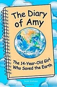 The Diary of Amy, the 14-Year-Old Girl Who Saved the Earth (Paperback)