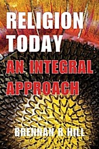 Religion Today: An Integral Approach (Paperback)