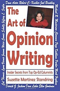 The Art of Opinion Writing: Insider Secrets from Top Op-Ed Columnists (Paperback)