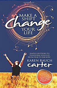 Make A Shift, Change Your Life : Simple Solutions to Transform Your Life From Drab to Fab Now! (Paperback)