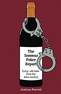 [중고] The Sonoma Police Report: Funny, Odd Tales from the Wine Country (Paperback)