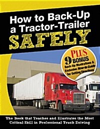 How to Back-Up a Tractor-Trailer Safely (Paperback)